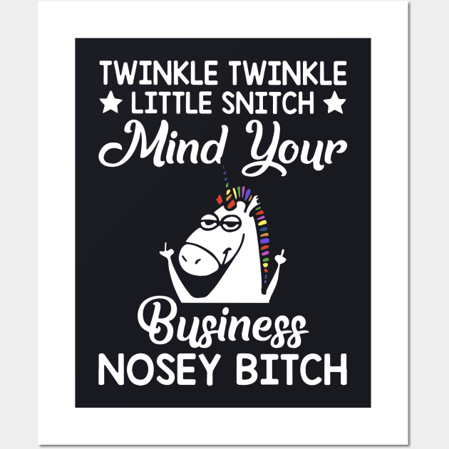 Twinkle Twinkle Little Snitch Mind Your Business Nosey Bitch Unicorn Wall Art by huepham613